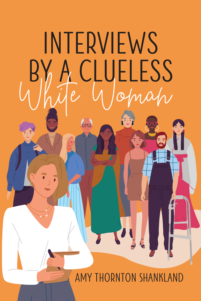 Interviews By A Clueless White Woman Hard Cover By Amy Thornton Shankland